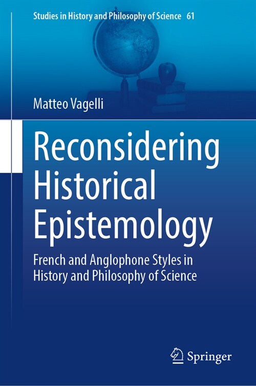 Reconsidering Historical Epistemology: French and Anglophone Styles in History and Philosophy of Science (Hardcover, 2024)