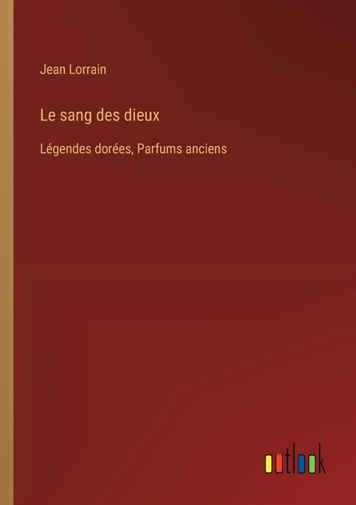 Le sang des dieux: L?endes dor?s, Parfums anciens (Paperback)