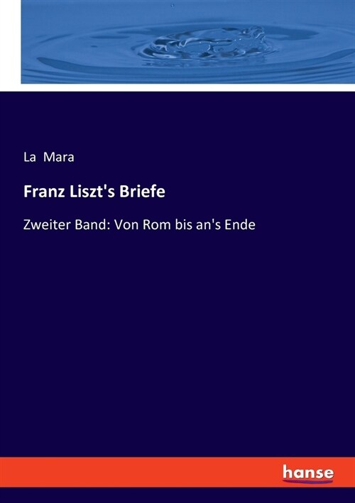 Franz Liszts Briefe: Zweiter Band: Von Rom bis ans Ende (Paperback)