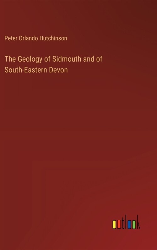 The Geology of Sidmouth and of South-Eastern Devon (Hardcover)