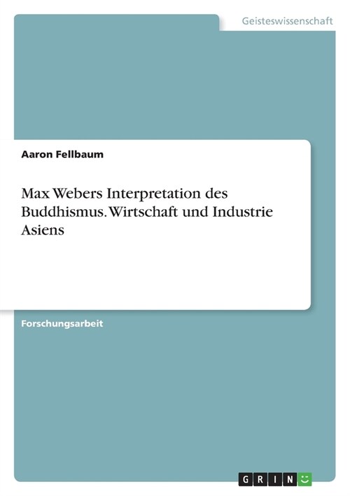 Max Webers Interpretation des Buddhismus. Wirtschaft und Industrie Asiens (Paperback)