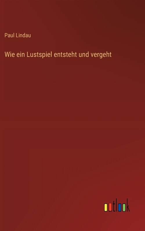 Wie ein Lustspiel entsteht und vergeht (Hardcover)