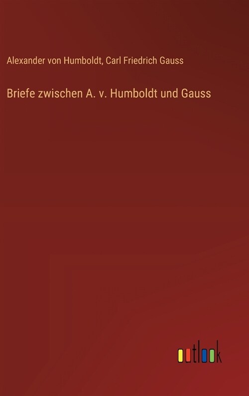 Briefe zwischen A. v. Humboldt und Gauss (Hardcover)