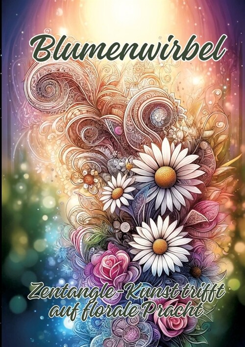 Blumenwirbel: Zentangle-Kunst trifft auf florale Pracht (Paperback)