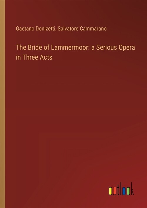 The Bride of Lammermoor: a Serious Opera in Three Acts (Paperback)