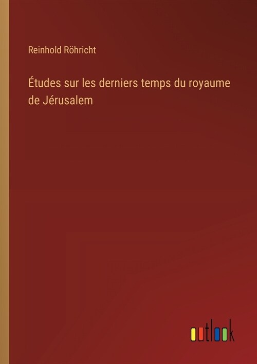 ?udes sur les derniers temps du royaume de J?usalem (Paperback)