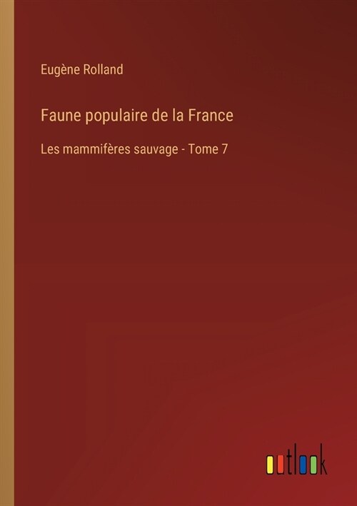 Faune populaire de la France: Les mammif?es sauvage - Tome 7 (Paperback)