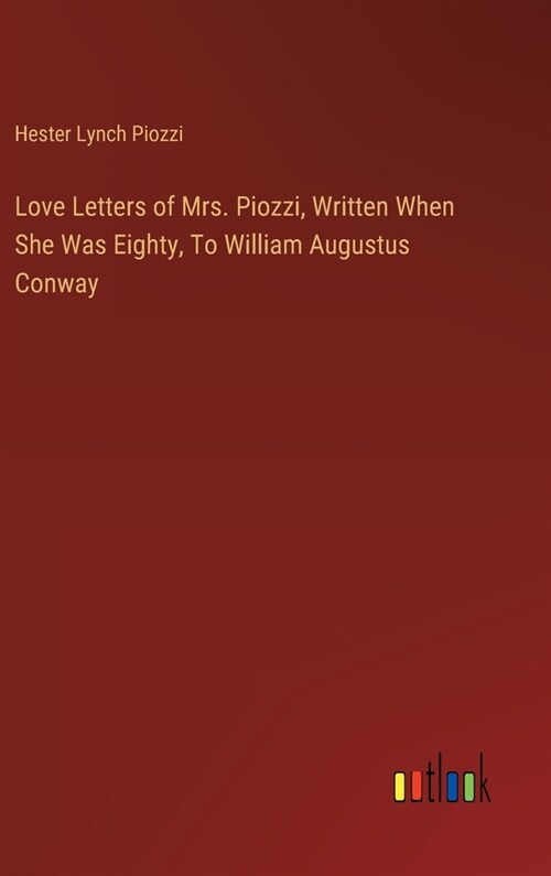 Love Letters of Mrs. Piozzi, Written When She Was Eighty, To William Augustus Conway (Hardcover)