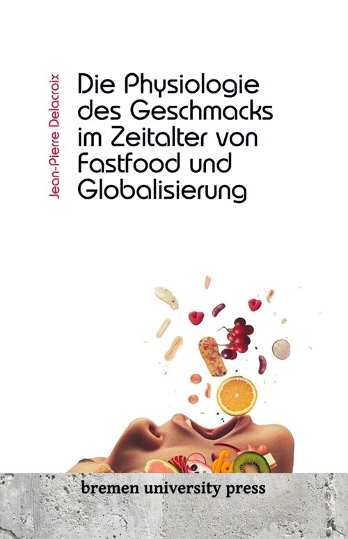 Die Physiologie des Geschmacks im Zeitalter von Fastfood und Globalisierung (Paperback)