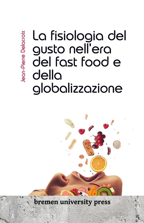 La fisiologia del gusto nellera del fast food e della globalizzazione (Paperback)