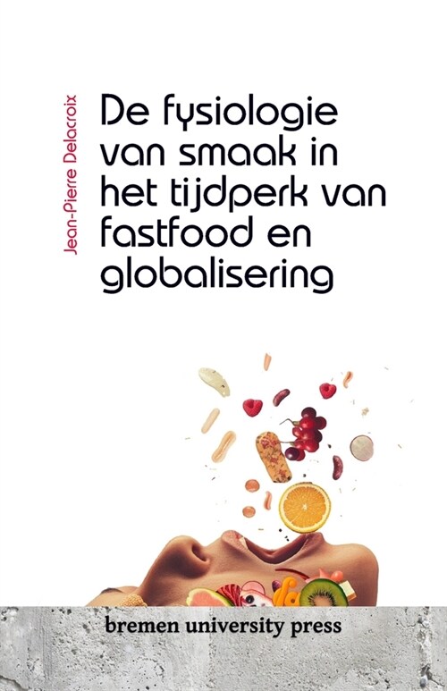 De fysiologie van smaak in het tijdperk van fastfood en globalisering (Paperback)