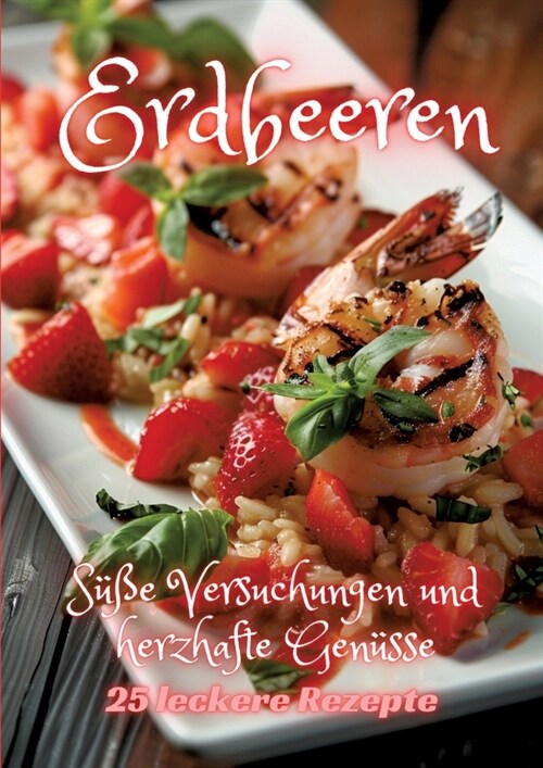 Erdbeeren: S廻e Versuchungen und herzhafte Gen?se (Paperback)