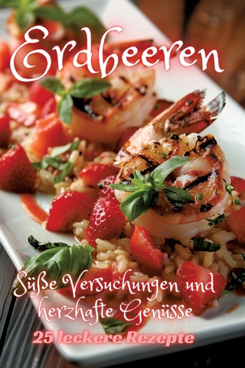 Erdbeeren: S廻e Versuchungen und herzhafte Gen?se (Hardcover)