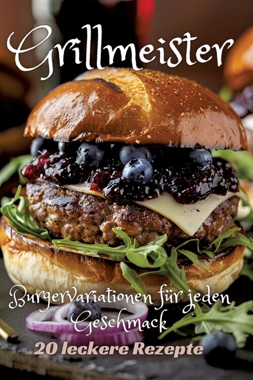 Grillmeister: Burgervariationen f? jeden Geschmack (Hardcover)