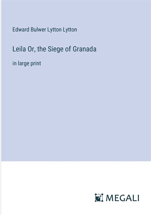Leila Or, the Siege of Granada: in large print (Paperback)