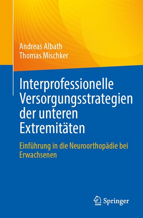 Interprofessionelle Versorgungsstrategien Der Unteren Extremit?en: Einf?rung in Die Neuroorthop?ie Bei Erwachsenen (Paperback, 2024)