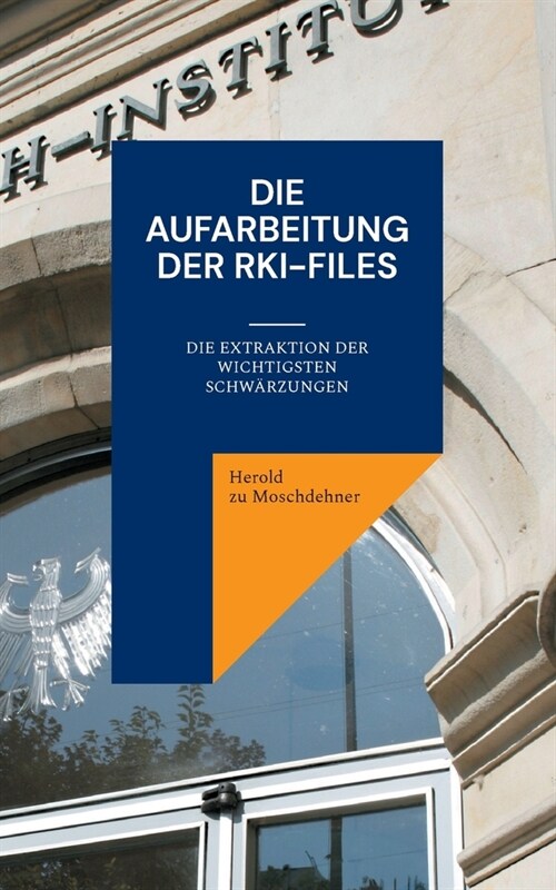 Die Aufarbeitung der RKI-Files: Die Extraktion der wichtigsten Schw?zungen (Paperback)
