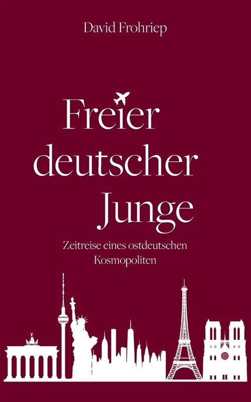 Freier deutscher Junge: Zeitreise eines ostdeutschen Kosmopoliten (Paperback)