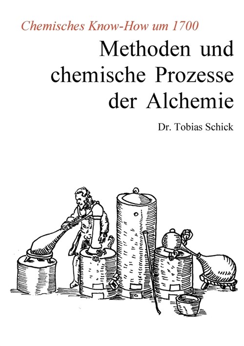 Methoden und chemische Prozesse der Alchemie: Chemisches Know-How um 1700 (Paperback)