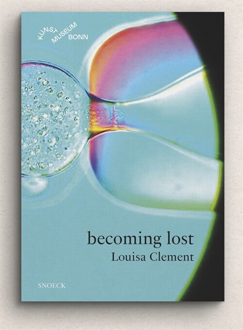 Louisa Clement: Becoming Lost: Cat. Kunstmuseum Bonn (Hardcover)