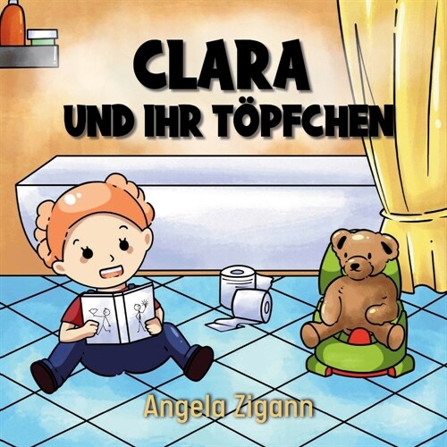 Clara und ihr T?fchen: Liebevolles Kinderbuch von der Windel zum T?fchen (Paperback)