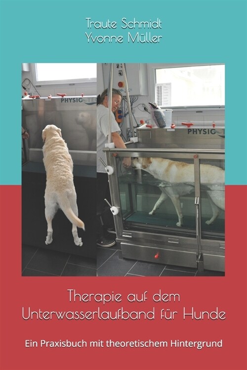 Therapie auf dem Unterwasserlaufband f? Hunde: Ein Praxisbuch mit theoretischem Hintergrund (Paperback)