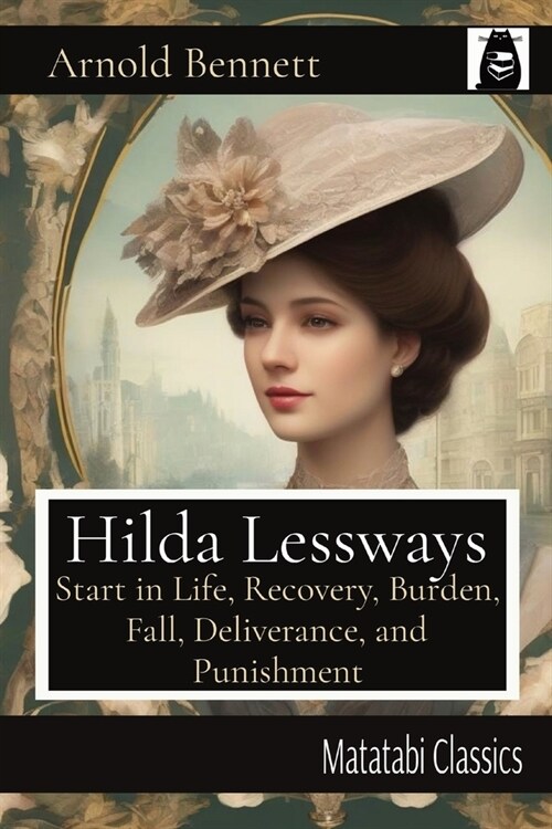 Hilda Lessways: Start in Life, Recovery, Burden, Fall, Deliverance, and Punishment (Paperback)