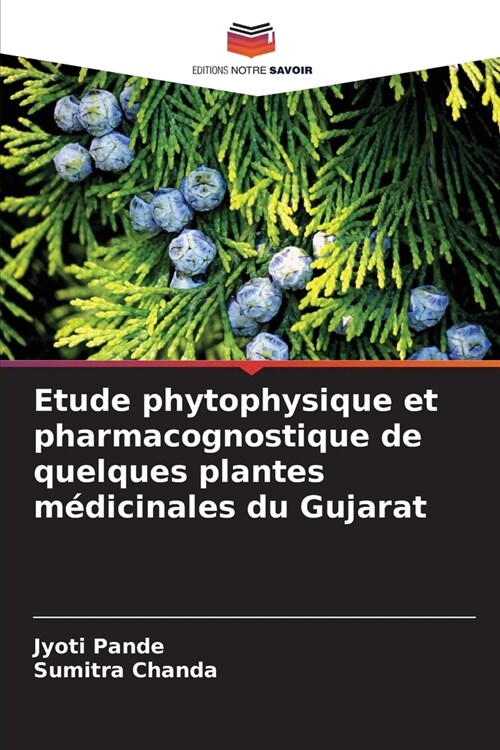 Etude phytophysique et pharmacognostique de quelques plantes m?icinales du Gujarat (Paperback)