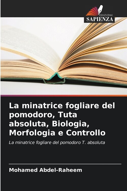 La minatrice fogliare del pomodoro, Tuta absoluta, Biologia, Morfologia e Controllo (Paperback)