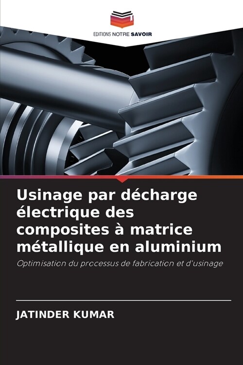 Usinage par d?harge ?ectrique des composites ?matrice m?allique en aluminium (Paperback)