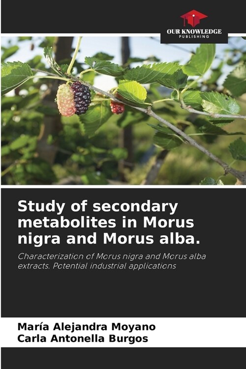 Study of secondary metabolites in Morus nigra and Morus alba. (Paperback)