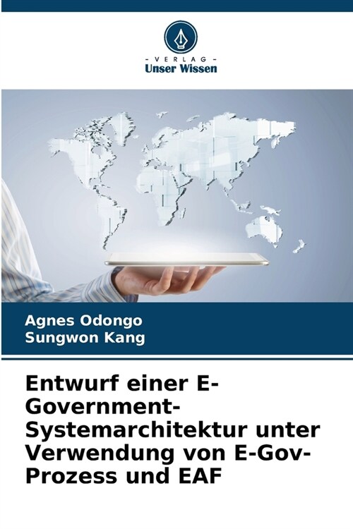 Entwurf einer E-Government-Systemarchitektur unter Verwendung von E-Gov-Prozess und EAF (Paperback)