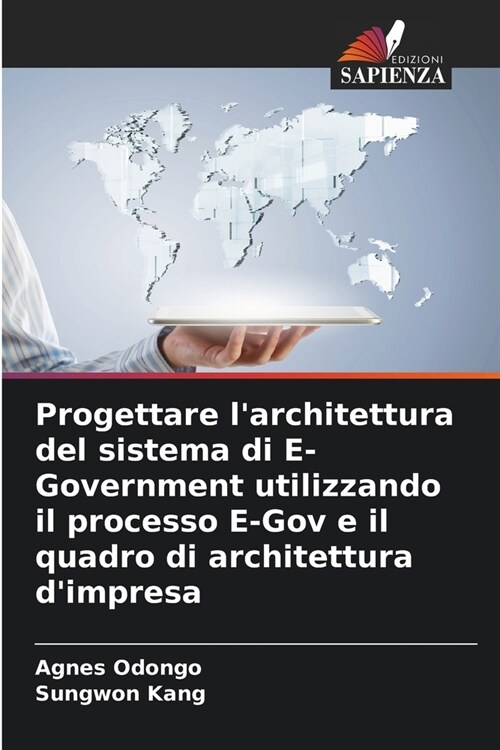 Progettare larchitettura del sistema di E-Government utilizzando il processo E-Gov e il quadro di architettura dimpresa (Paperback)