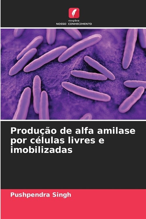 Produ豫o de alfa amilase por c?ulas livres e imobilizadas (Paperback)