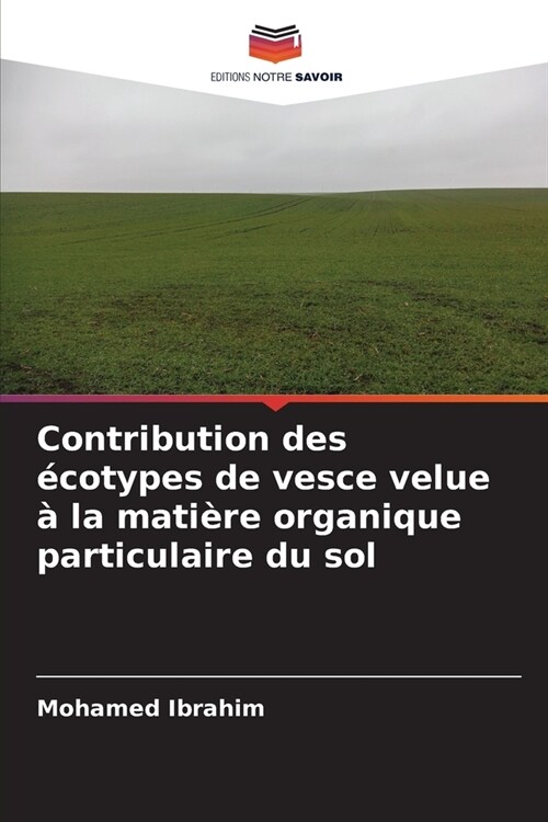 Contribution des ?otypes de vesce velue ?la mati?e organique particulaire du sol (Paperback)