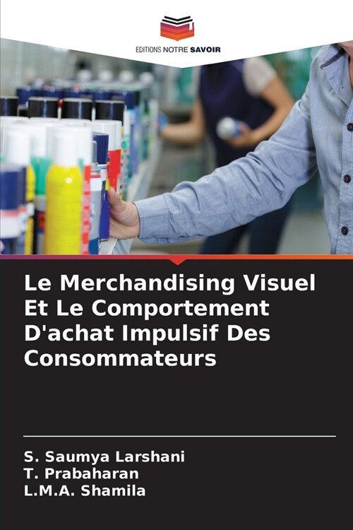 Le Merchandising Visuel Et Le Comportement Dachat Impulsif Des Consommateurs (Paperback)