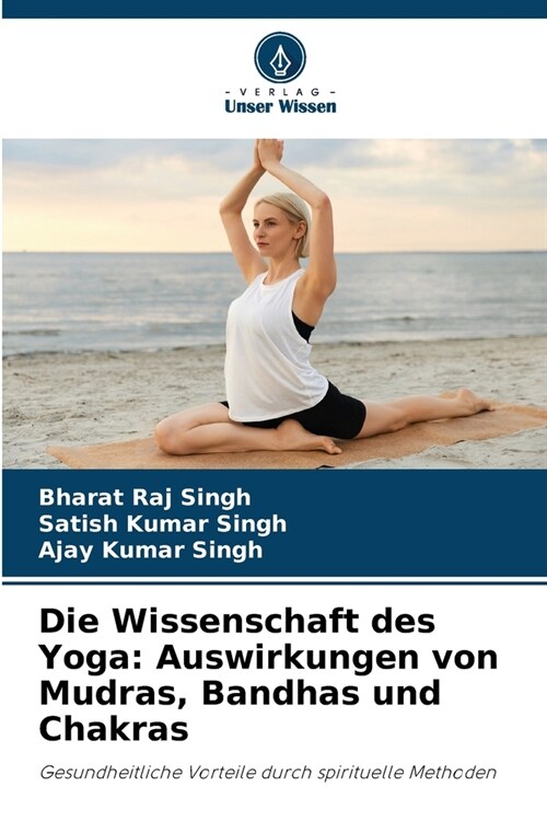 Die Wissenschaft des Yoga: Auswirkungen von Mudras, Bandhas und Chakras (Paperback)