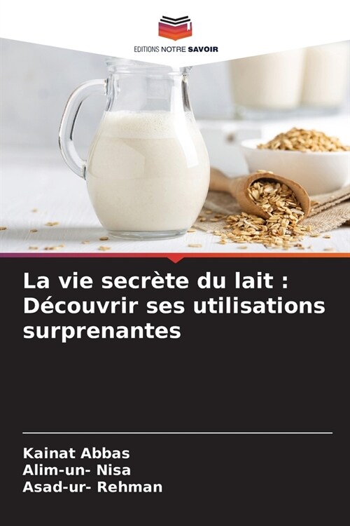 La vie secr?e du lait: D?ouvrir ses utilisations surprenantes (Paperback)