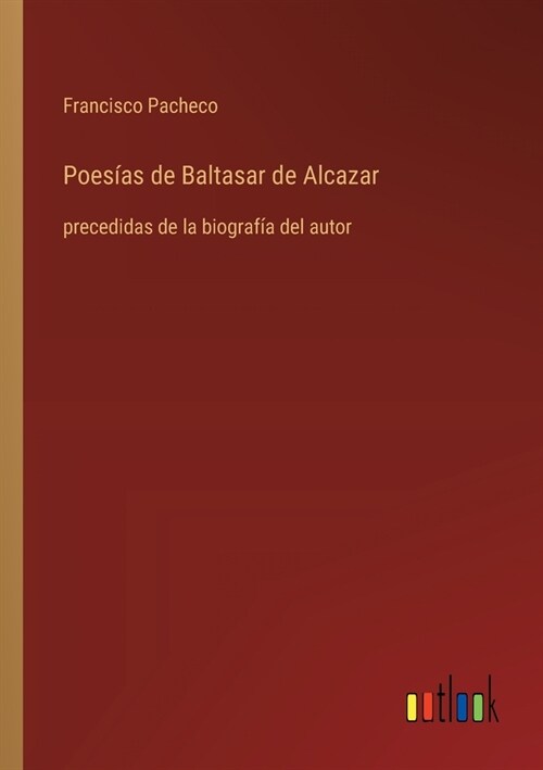 Poes?s de Baltasar de Alcazar: precedidas de la biograf? del autor (Paperback)