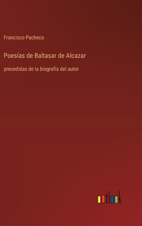 Poes?s de Baltasar de Alcazar: precedidas de la biograf? del autor (Hardcover)