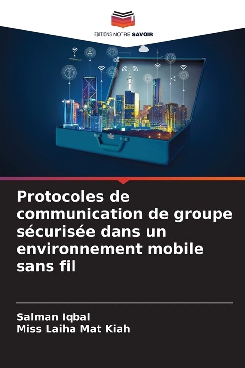 Protocoles de communication de groupe s?uris? dans un environnement mobile sans fil (Paperback)