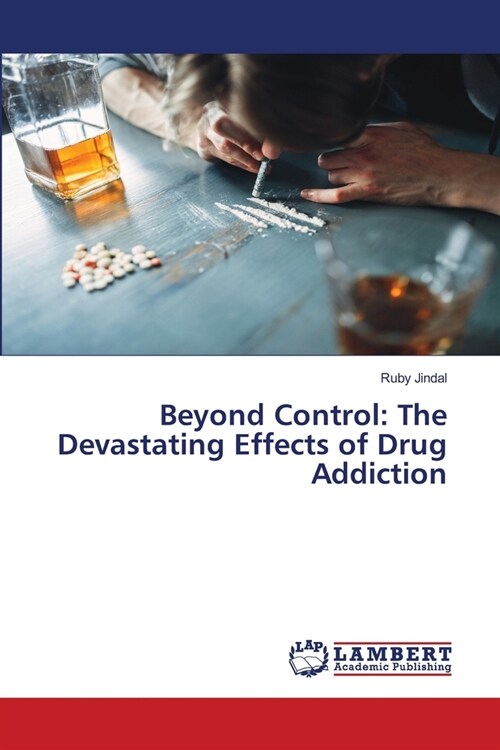 Beyond Control: The Devastating Effects of Drug Addiction (Paperback)