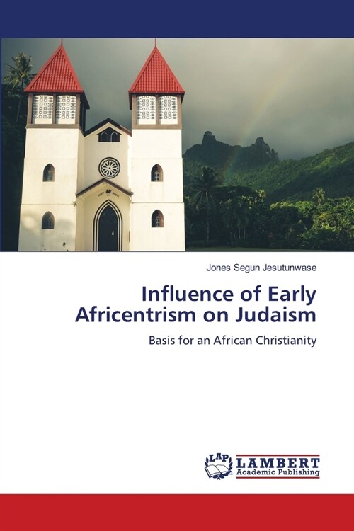 Influence of Early Africentrism on Judaism (Paperback)