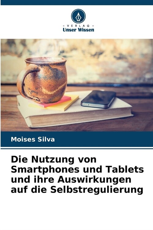 Die Nutzung von Smartphones und Tablets und ihre Auswirkungen auf die Selbstregulierung (Paperback)