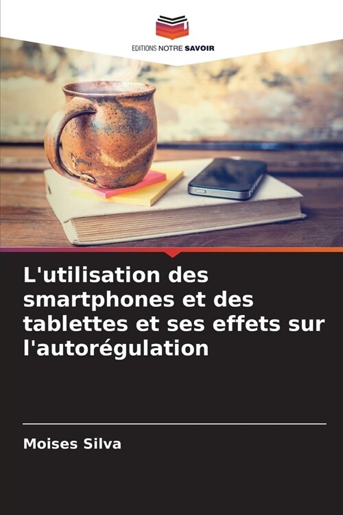 Lutilisation des smartphones et des tablettes et ses effets sur lautor?ulation (Paperback)