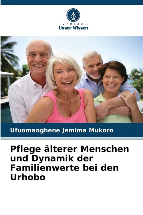 Pflege ?terer Menschen und Dynamik der Familienwerte bei den Urhobo (Paperback)