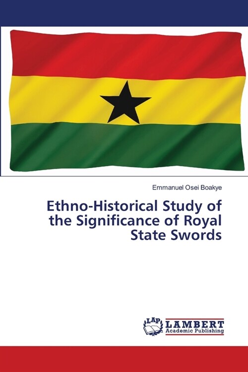 Ethno-Historical Study of the Significance of Royal State Swords (Paperback)