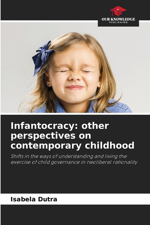 Infantocracy: other perspectives on contemporary childhood (Paperback)