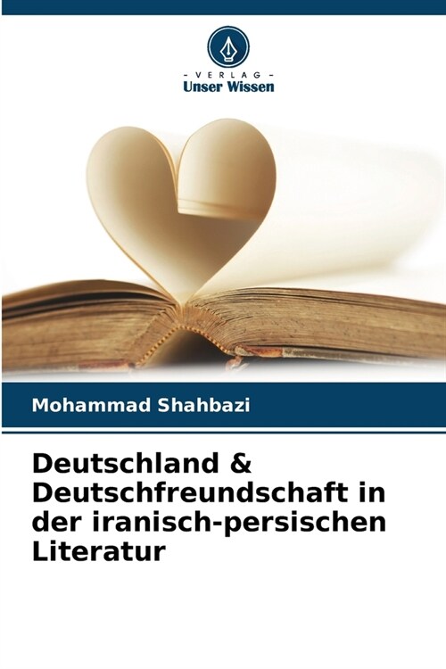 Deutschland & Deutschfreundschaft in der iranisch-persischen Literatur (Paperback)