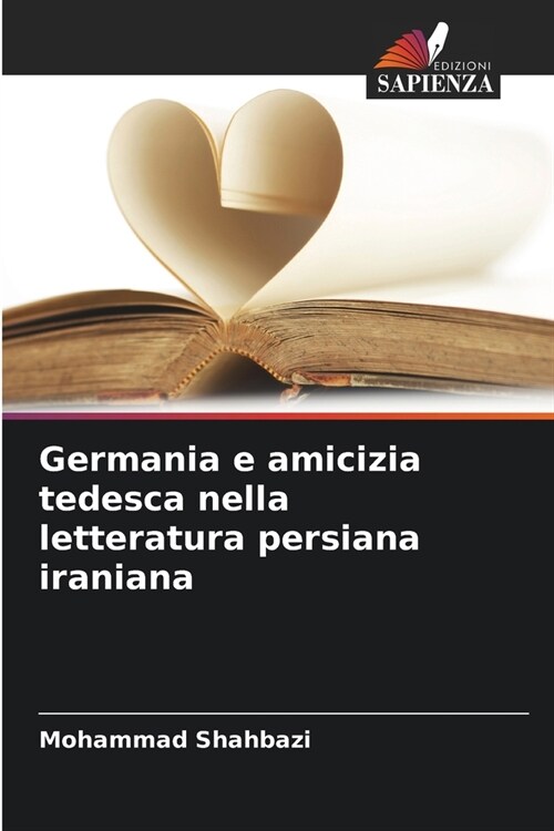 Germania e amicizia tedesca nella letteratura persiana iraniana (Paperback)